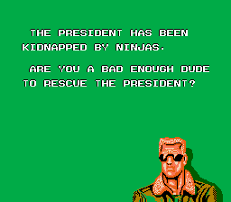 The President has been kidnapped by ninjas.  Are you a bad enough dude to rescue the president?